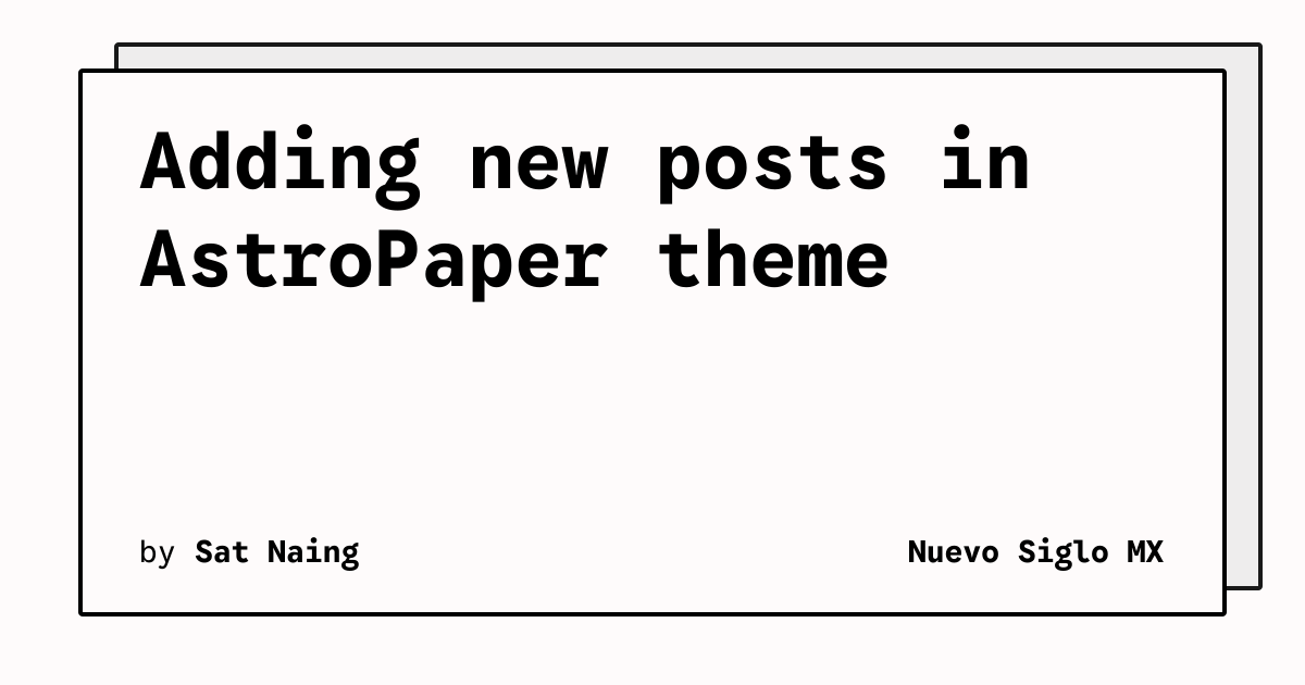 Adding new posts in AstroPaper theme | Nuevo Siglo MX