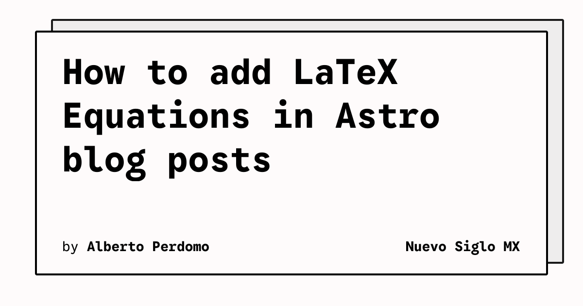 How to add LaTeX Equations in Astro blog posts | Nuevo Siglo MX