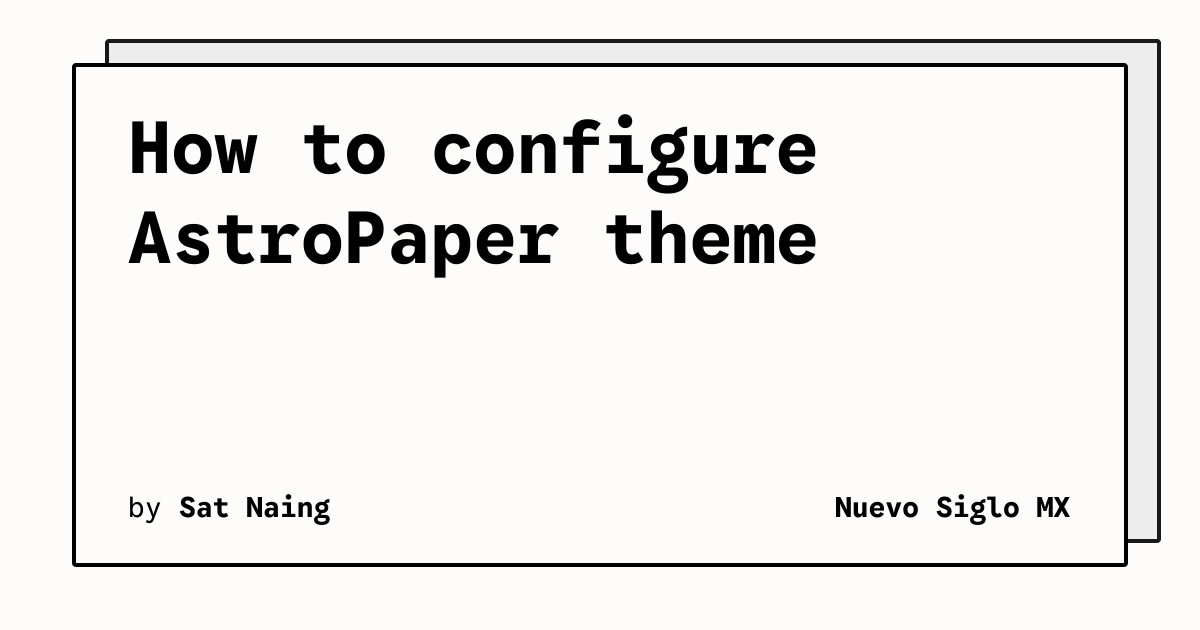 How to configure AstroPaper theme | Nuevo Siglo MX