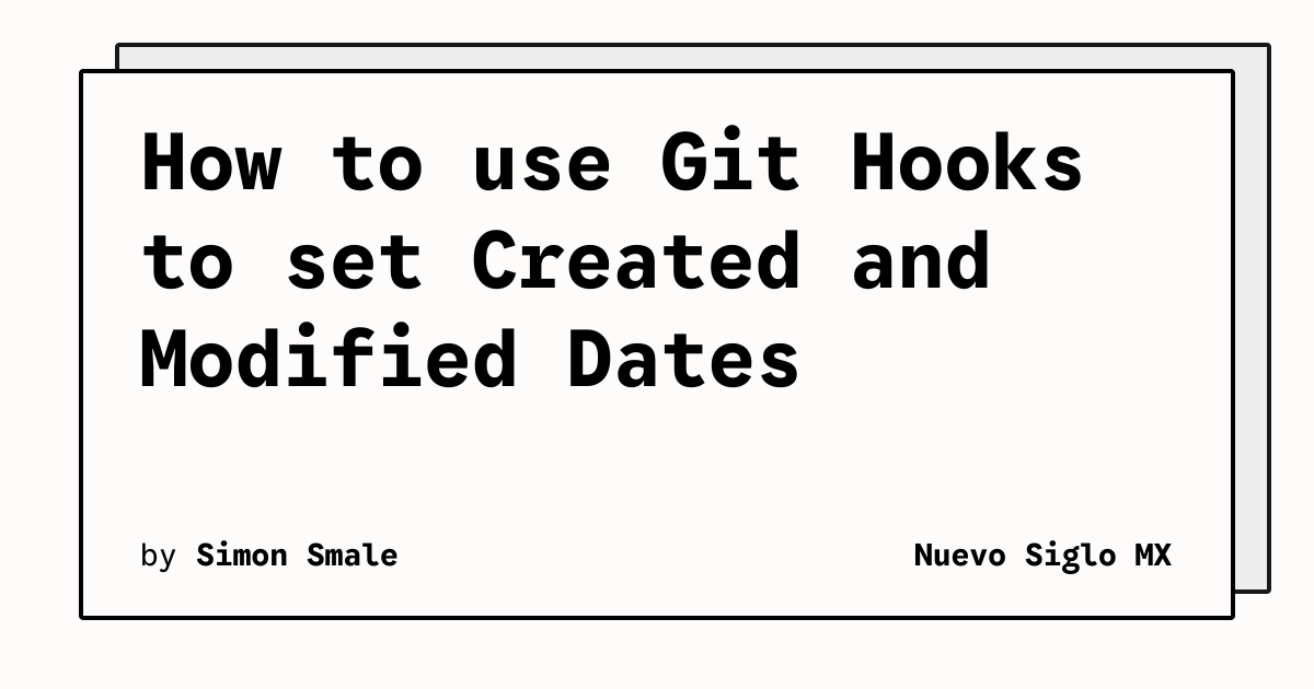 How to use Git Hooks to set Created and Modified Dates | Nuevo Siglo MX